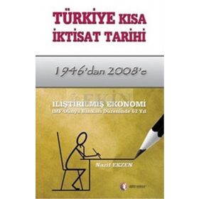 TÜRKİYE KISA İKTİSAT TARIHI 1946'DAN 2008'E - NAZIF EKZEN