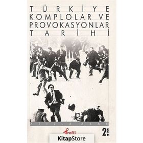 TÜRKİYE KOMPLOLAR VE PROVOKASYONLAR TARIHI - ATILLA AKAR