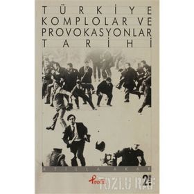 TÜRKİYE KOMPLOLAR VE PROVOKASYONLAR TARIHI - ATILLA AKAR