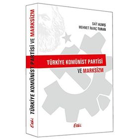 Türkiye Komünist Partisi ve Marksizm - Sait Almış Mehmet İnanç Turan