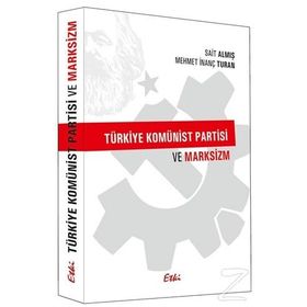Türkiye Komünist Partisi ve Marksizm - Sait Almış Mehmet İnanç Turan
