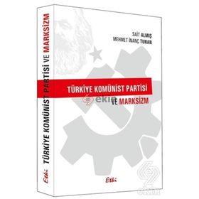 Türkiye Komünist Partisi ve Marksizm - Sait Almış Mehmet İnanç Turan