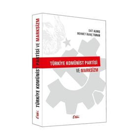 Türkiye Komünist Partisi ve Marksizm - Sait Almış Mehmet İnanç Turan