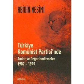TÜRKİYE KOMÜNİST PARTISINDE ANILAR VE DEĞERLENDİRMELER 1909-1949 - ABIDIN NESIMI