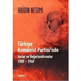 TÜRKİYE KOMÜNİST PARTISINDE ANILAR VE DEĞERLENDİRMELER 1909-1949 - ABIDIN NESIMI