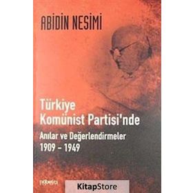 TÜRKİYE KOMÜNİST PARTISINDE ANILAR VE DEĞERLENDİRMELER 1909-1949 - ABIDIN NESIMI