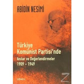TÜRKİYE KOMÜNİST PARTISINDE ANILAR VE DEĞERLENDİRMELER 1909-1949 - ABIDIN NESIMI