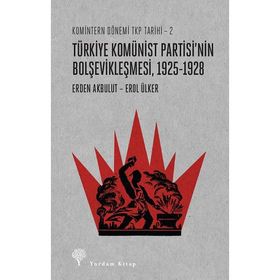 Türkiye Komünist Partisi'nin Bolşevikleşmesi 1925-1928 - Erden Akbulut