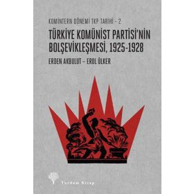 Türkiye Komünist Partisi'nin Bolşevikleşmesi 1925-1928 - Erden Akbulut