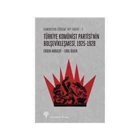 Türkiye Komünist Partisi'nin Bolşevikleşmesi 1925-1928 - Erden Akbulut