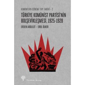 Türkiye Komünist Partisi'nin Bolşevikleşmesi 1925-1928 - Erden Akbulut