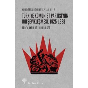 Türkiye Komünist Partisi'nin Bolşevikleşmesi 1925-1928 - Erden Akbulut