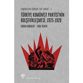 Türkiye Komünist Partisi'nin Bolşevikleşmesi 1925-1928 - Erden Akbulut
