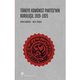 Türkiye Komünist Partisi'nin Kuruluşu 1919-1925 - Erden Akbulut