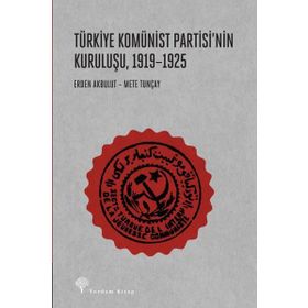 Türkiye Komünist Partisi'nin Kuruluşu 1919-1925 - Erden Akbulut