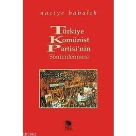 TÜRKİYE KOMÜNİST PARTISI'NIN SÖNÜMLENMESİ - NACIYE BABALIK