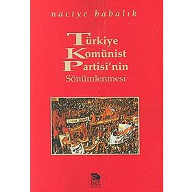TÜRKİYE KOMÜNİST PARTISI'NIN SÖNÜMLENMESİ - NACIYE BABALIK