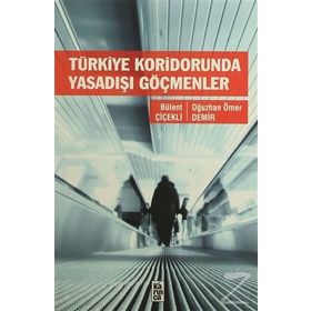Türkiye Koridorunda Yasadışı Göçmenler - Bülent Çiçekli Oğuzhan Ömer Demir