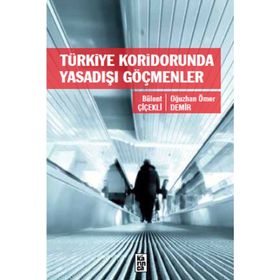 Türkiye Koridorunda Yasadışı Göçmenler - Bülent Çiçekli Oğuzhan Ömer Demir