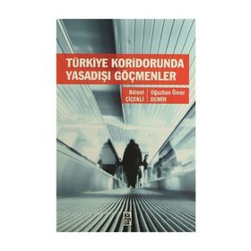 Türkiye Koridorunda Yasadışı Göçmenler - Bülent Çiçekli Oğuzhan Ömer Demir