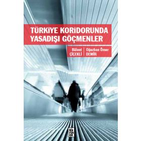 Türkiye Koridorunda Yasadışı Göçmenler - Bülent Çiçekli Oğuzhan Ömer Demir