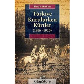 TÜRKIYE KURULURKEN KÜRTLER (1916 - 1920) - SINAN HAKAN