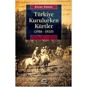 TÜRKIYE KURULURKEN KÜRTLER (1916 - 1920) - SINAN HAKAN