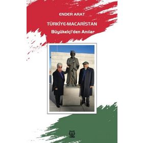 Türkiye-Macaristan Büyükelçi’den Anılar - Ender Arat