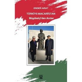 Türkiye-Macaristan Büyükelçi’den Anılar - Ender Arat