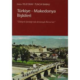 TÜRKIYE-MAKEDONYA İLIŞKILERI ÜSKÜP KI, ŞARDAĞI'NDA DEVAMIYDI BURSA'NIN - YELIZ OKAY