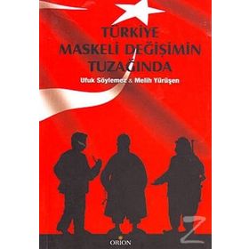 TÜRKİYE MASKELI DEĞİŞİMİN TUZAĞINDA - MELIH YÜRÜŞEN; UFUK SÖYLEMEZ