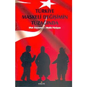 TÜRKİYE MASKELI DEĞİŞİMİN TUZAĞINDA - MELIH YÜRÜŞEN; UFUK SÖYLEMEZ