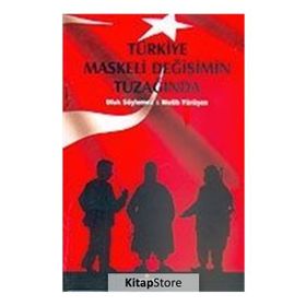 TÜRKİYE MASKELI DEĞİŞİMİN TUZAĞINDA - MELIH YÜRÜŞEN; UFUK SÖYLEMEZ