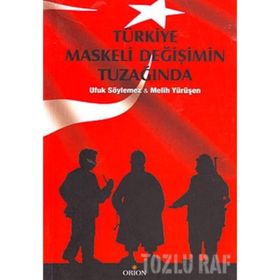 TÜRKİYE MASKELI DEĞİŞİMİN TUZAĞINDA - MELIH YÜRÜŞEN; UFUK SÖYLEMEZ
