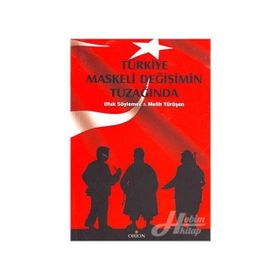 TÜRKİYE MASKELI DEĞİŞİMİN TUZAĞINDA - MELIH YÜRÜŞEN; UFUK SÖYLEMEZ