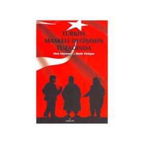 TÜRKİYE MASKELI DEĞİŞİMİN TUZAĞINDA - MELIH YÜRÜŞEN; UFUK SÖYLEMEZ