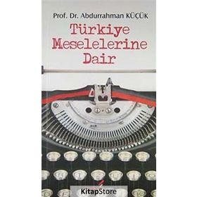 TÜRKİYE MESELELERINE DAIR - ABDURRAHMAN KÜÇÜK