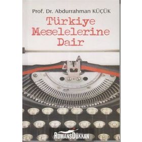 TÜRKİYE MESELELERINE DAIR - ABDURRAHMAN KÜÇÜK