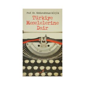 TÜRKİYE MESELELERINE DAIR - ABDURRAHMAN KÜÇÜK