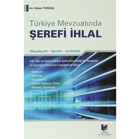 TÜRKİYE MEVZUATINDA ŞEREFİ İHLAL - HAKAN TOKBAŞ