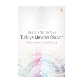 Türkiye Meydan Okuyor Cumhuriyetin İkinci Yüzyılı - Mustafa Semih Arıcı