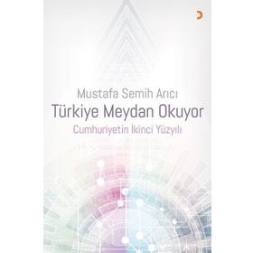 Türkiye Meydan Okuyor Cumhuriyetin İkinci Yüzyılı - Mustafa Semih Arıcı