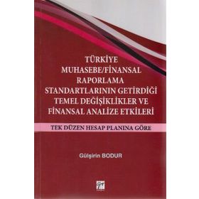 TÜRKIYE MUHASEBE / FINANSAL RAPORLAMA STANDARTLARININ GETIRDIĞI TEMEL DEĞIŞIKLIKLER VE FINANSAL ANAL - GÜLŞIRIN BODUR