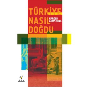 Türkiye Nasıl Doğdu - harold armstong