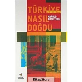 Türkiye Nasıl Doğdu - harold armstong