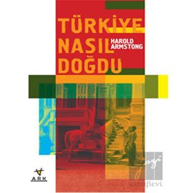 TÜRKİYE NASIL DOĞDU? - HAROLD ARMSTRONG