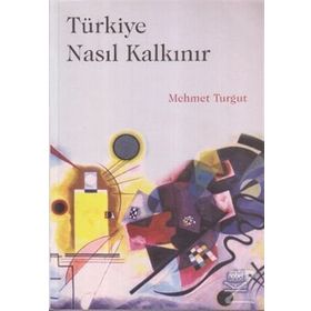 TÜRKİYE NASIL KALKINIR - MEHMET TURGUT