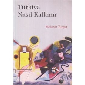 TÜRKİYE NASIL KALKINIR - MEHMET TURGUT