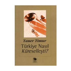 TÜRKİYE NASIL KÜRESELLEŞTİ? - TANER TIMUR