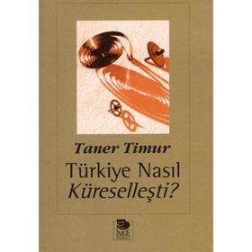 TÜRKİYE NASIL KÜRESELLEŞTİ? - TANER TIMUR